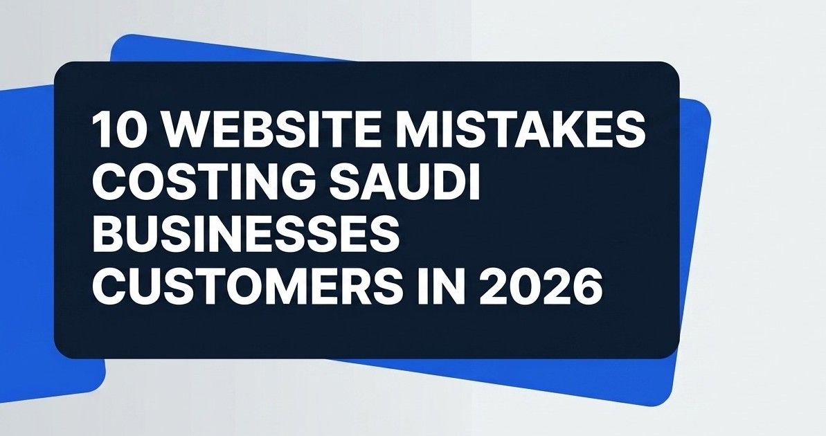 10 Website Mistakes Costing Saudi Businesses Customers in 2026