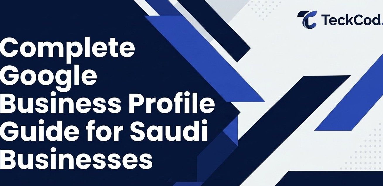 Complete Google Business Profile Guide for Saudi Businesses