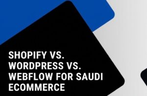 shopify-vs-wordpress-vs-webflow-for-saudi-ecommerce